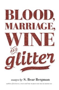 bokomslag Blood, Marriage, Wine & Glitter