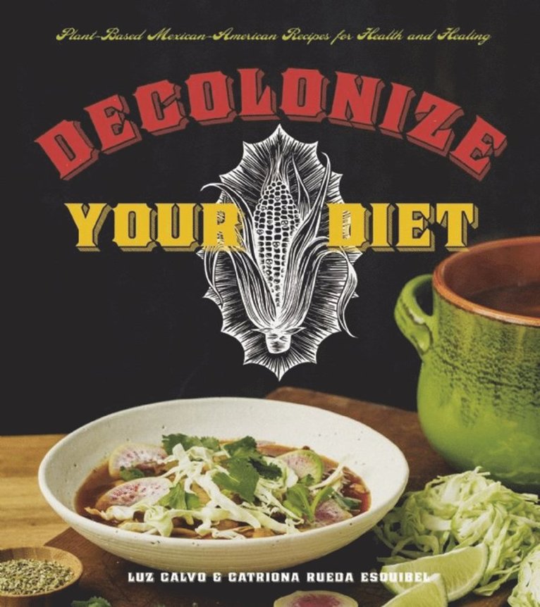 Luz Calvo, Catriona Rueda Esquibel, Catriona Rueda Esquibel - Decolonize Your Diet, Häftad