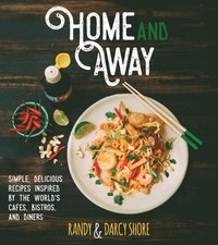 bokomslag Home and Away: Simple, Delicious Recipes Inspired by the World Cafes, Bistros, and Diners