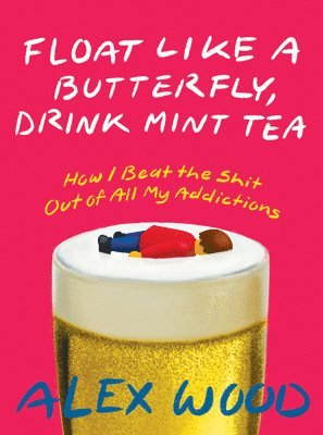 Alex Wood - Float like a Butterfly, Drink Mint Tea, Häftad