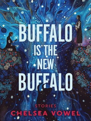 Chelsea Vowel - Buffalo Is the New Buffalo, Häftad