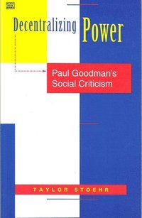 bokomslag Decentralizing Power: Paul Goodman's Social Criticism