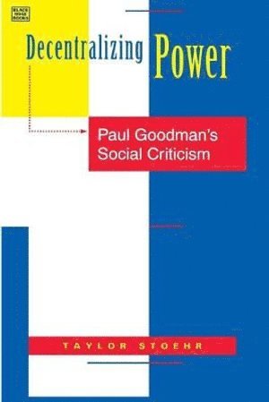Taylor Stoehr - Decentralizing Power – Paul Goodman`s Social Criticism, Häftad