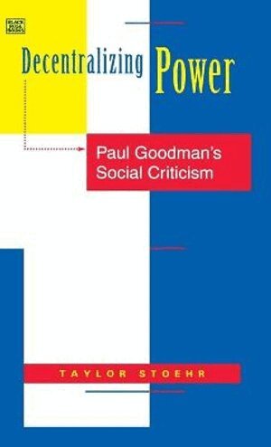 Taylor Stoehr - Decentralizing Power – Paul Goodman`s Social Criticism, Inbunden
