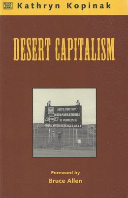 Kathryn Kopinak - Desert Capitalism: What are the Maquiladoras? – What are the Maquiladoras?, Inbunden
