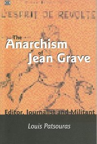 bokomslag The Anarchism Of Jean Grave  Editor, Journalist and Militant