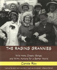 bokomslag Raging Grannies: Wild Hats, Cheeky Songs and - Wild Hats, Cheeky Songs and Witty Actions for a Better World