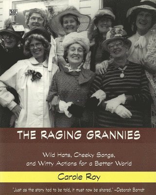 bokomslag Raging Grannies: Wild Hats, Cheeky Songs and - Wild Hats, Cheeky Songs and Witty Actions for a Better World