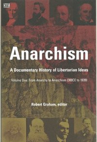 bokomslag Anarchism Volume One  A Documentary History of Libertarian Ideas, Volume One  From Anarchy to Anarchism