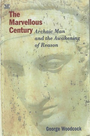 George Woodcock - Marvellous Century – Archaic Man and the Awakening of Reason, Häftad