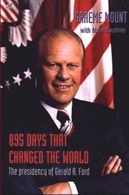 bokomslag 895 Days That Changed The World - The presidency of Gerald R. Ford