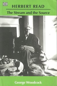 bokomslag Herbert Read: The Stream and the Source - The Stream and the Source