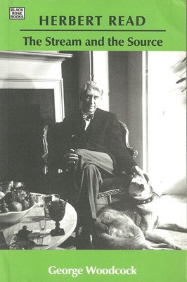 bokomslag Herbert Read: The Stream and the Source - The Stream and the Source