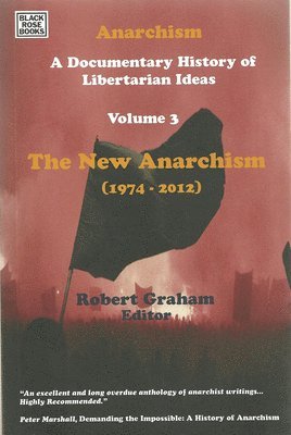 Robert Graham - Anarchism Volume Three – A Documentary History of Libertarian Ideas, Volume Three – The New Anarchism, Inbunden