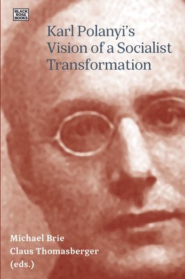 Michael Brie, Claus Thomasberger - Karl Polanyi′s Vision of a Socialist Transformation, Inbunden