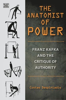 Costas Despiniadis, Stelios Kapsomenos - Anatomist of Power – Franz Kafka and the Critique of Authority, Häftad