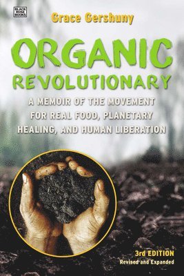 bokomslag Organic Revolutionary - A Memoir from the Movement for Real Food, Planetary Healing, and Human Liberation