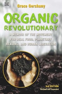 bokomslag The Organic Revolutionary  A Memoir from the Movement for Real Food, Planetary Healing, and Human Liberation