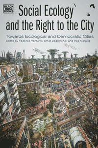 bokomslag Social Ecology and the Right to the City - Towards Ecological and Democratic Cities