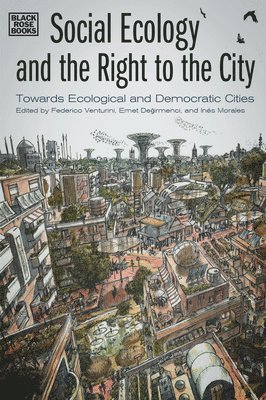 Federico Venturini, Emet Degirmenci, Inés Morales, Federico Venturini, Emet Degirmenci - Social Ecology and the Right to the City – Towards Ecological and Democratic Cities, Inbunden