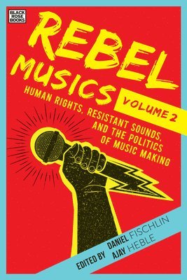 bokomslag Rebel Musics, Volume 2 - Human Rights, Resistant Sounds, and the Politics of Music Making