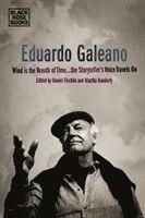 bokomslag Eduardo Galeano - Wind is the Breath of Time, the Storyteller's Voice Travels On