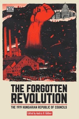 Andras B. Goellner, András B. Göllner - The Forgotten Revolution - The 1919 Hungarian Republic of Councils, Häftad