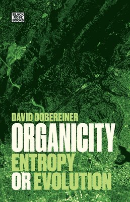 David Dobereiner - Organicity – Entropy or Evolution, Häftad