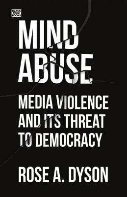 bokomslag Mind Abuse - Media Violence and Its Threat to Democracy
