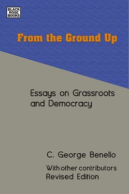 C. George Benello - From the Ground Up – Essays on Grassroots Democracy, Inbunden