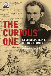 bokomslag The Curious One - Peter Kropotkin`s Siberian Diaries