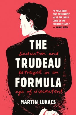 bokomslag The Trudeau Formula - Seduction and Betrayal in an  Age of Discontent