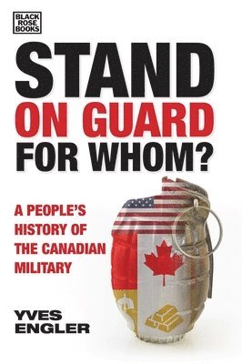 Stand on Guard for Whom? - A People's History of the Canadian Military 1