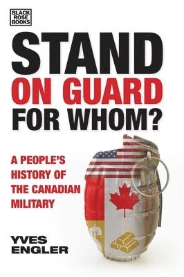 Stand on Guard for Whom? - A People's History of the Canadian Military