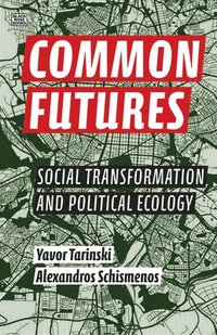 bokomslag Common Futures - Social Transformation and Political Ecology