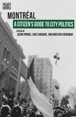 Eric Shragge, Jason Prince, Mostafa Henaway, Eric Shragge, Jason Prince - A Citizen's Guide to City Politics - Montreal, Inbunden
