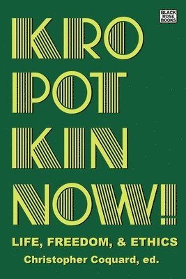 Kropotkin Now! - Life, Freedom & Ethics 1
