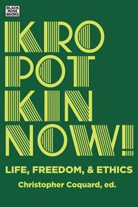 bokomslag Kropotkin Now! - Life, Freedom & Ethics