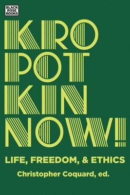 Kropotkin Now! - Life, Freedom & Ethics 1