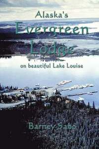 bokomslag Alaska's Evergreen Lodge on Beautiful Lake Louise