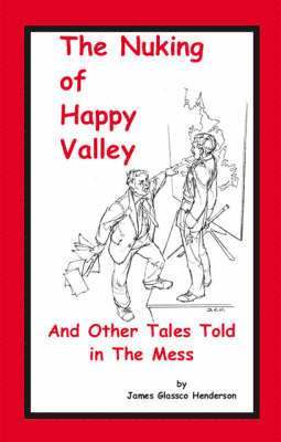 bokomslag Nuking of Happy Valley and Other Tales Told in the Mess