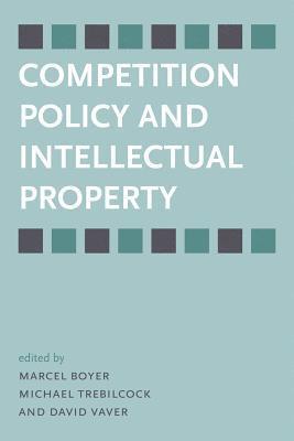 David Vaver, Marcel Boyer, Michael Trebilcock - Competition Policy and Intellectual Property, Häftad