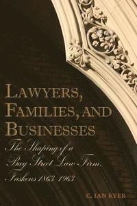 bokomslag Lawyers, Families, and Businesses: The Shaping of a Bay Street Law Firm, Faskens 1863-1963