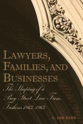 Lawyers, Families, and Businesses: The Shaping of a Bay Street Law Firm, Faskens 1863-1963 1