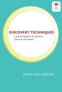 bokomslag Discovery Techniques: A Practical Guide to the Discovery Process in Civil Actions