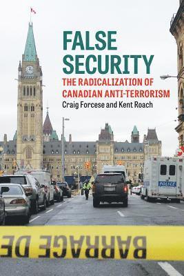 bokomslag False Security: The Radicalization of Canadian Anti-Terrorism