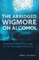 bokomslag The Abridged Wigmore on Alcohol: Courtroom Alcohol Toxicology for the Medicolegal Professional