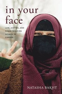 bokomslag In Your Face: Law, Justice, and Niqab-Wearing Women in Canada