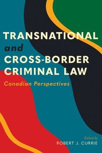 bokomslag Transnational and Cross-Border Criminal Law: Canadian Perspectives