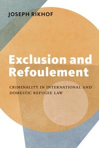 bokomslag Exclusion and Refoulement: Criminality in International and Domestic Refugee Law